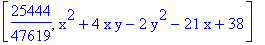 [25444/47619, x^2+4*x*y-2*y^2-21*x+38]